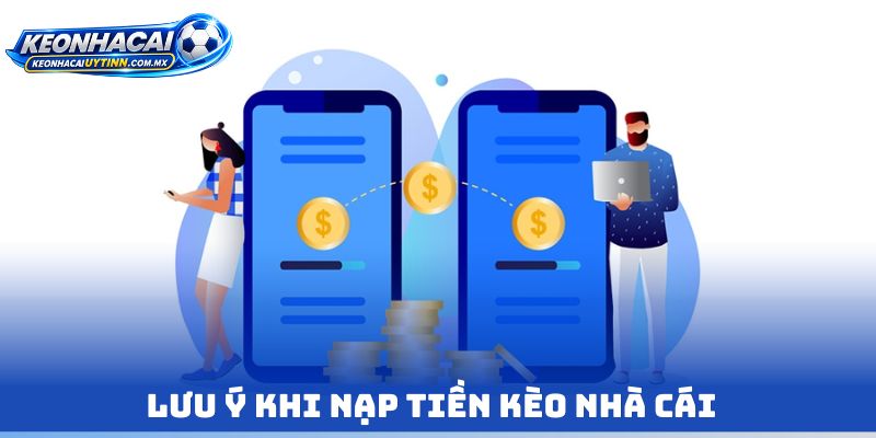 Lưu ý khi Nạp tiền kèo nhà cái 